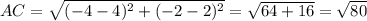 AC=\sqrt{(-4-4)^2+(-2-2)^2} =\sqrt{64+16}=\sqrt{80}