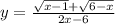 y=\frac{\sqrt{x-1} + \sqrt{6-x} }{2x-6}