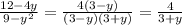 \frac{12 - 4y}{9 - {y}^{2} } = \frac{4(3 - y)}{(3 - y)(3 + y)} = \frac{4}{3 + y}