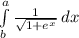 \int\limits^a_b {\frac{1}{\sqrt{1+e^{x} } } } \, dx