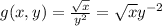 g(x,y) = \frac{ \sqrt{x} }{ {y}^{2} } = \sqrt{x} {y}^{ - 2} \\
