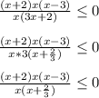 \frac{(x+2)x(x-3)}{x(3x+2)}\leq 0frac{(x+2)x(x-3)}{x*3(x+\frac{2}{3} )}\leq 0frac{(x+2)x(x-3)}{x(x+\frac{2}{3} )}\leq 0