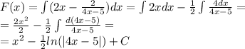 F(x) = \int\limits(2x - \frac{2}{4x - 5} )dx = \int\limits2xdx - \frac{1}{2} \int\limits \frac{4dx}{4x - 5} = \\ = \frac{2 {x}^{2} }{2} - \frac{1}{2} \int\limits \frac{d(4x - 5)}{4x - 5} = \\ = {x}^{2} - \frac{1}{2} ln( |4x - 5| ) + C