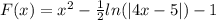F(x) = {x}^{2} - \frac{1}{2} ln( |4x - 5| ) - 1 \\