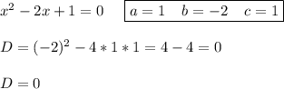 x^2-2x+1=0\;\;\;\;\;\boxed{a=1\;\;\;\;b=-2\;\;\;\;c=1}D=(-2)^2-4*1*1=4-4=0D=0