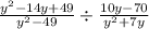 \frac{y {}^{2} - 14y + 49 }{ {y}^{2} - 49 } \div \frac{10y - 70}{ {y}^{2} + 7y }