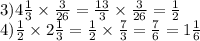 3)4 \frac{1}{3} \times \frac{3}{26} = \frac{13}{3} \times \frac{3}{26} = \frac{1}{2} \\ 4) \frac{1}{2} \times 2 \frac{1}{3} = \frac{1}{2} \times \frac{7}{3} = \frac{7}{6} = 1 \frac{1}{6}