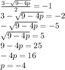 \frac{3 - \sqrt{9 - 4 p} }{2} = - 1 \\ 3 - \sqrt{9 - 4p} = - 2 \\ - \sqrt{9 - 4p} = - 5 \\ \sqrt{9 - 4p} = 5 \\ 9 - 4p = 25 \\ - 4p = 16\\ p = - 4