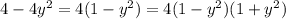 4 - 4y {}^{2} = 4(1 - y {}^{2} ) = 4(1 - y {}^{2} )(1 + y {}^{2} )