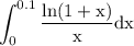 $\int_{0}^{0.1} \frac{\ln (1+\mathrm{x})}{\mathrm{x}} \mathrm{dx}$