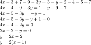 4x-3+7-9-3y=3-y-2-4-5+7\\4x+4-9-3y=1-y-9+7\\4x-5-3y=-y-1\\4x-5-3y+y+1=0\\4x-4-2y=0\\2x-2-y=0\\y=2x-2\\y=2(x-1)