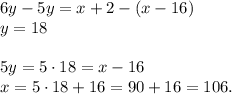 6y-5y=x+2-(x-16)\\y=185y=5 \cdot 18=x-16\\x=5 \cdot 18 +16=90+16=106.