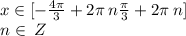 x\in[- \frac{4\pi}{3} + 2\pi \: n \frac{\pi}{3} + 2\pi \: n] \\ n\in \:Z