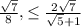 \frac{\sqrt{7} }{8} ,\leq \frac{2\sqrt{7} }{\sqrt{5}+1 }
