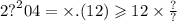 2 {?}^{2} 04 = \times .(12) \geqslant 12 \times \frac{?}{?}