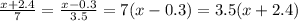 \frac{x + 2.4}{7} = \frac{x - 0.3}{3.5} = 7(x - 0.3) = 3.5(x + 2.4)