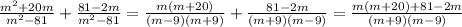\frac{m^{2}+20m}{m^{2}-81}+\frac{81-2m}{m^{2}-81} = \frac{m(m+20)}{(m-9)(m+9)} + \frac{81-2m}{(m+9)(m-9)} = \frac{m(m+20)+81-2m}{(m+9)(m-9)}
