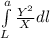 \int\limits^a_L {\fracY\frac{Y^{2} }{X} dl