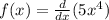 f(x) = \frac{d}{dx} (5x {}^{4} )