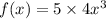 f(x) = 5 \times 4x {}^{3}