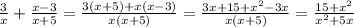 \frac{3}{x} + \frac{x - 3}{x + 5} = \frac{3(x + 5) + x(x - 3)}{x(x + 5) } = \frac{3x + 15 + {x}^{2} - 3x }{x(x + 5)} = \frac{15 + {x}^{2} }{ {x}^{2} + 5x }