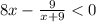 8x - \frac{9}{x + 9} < 0