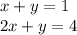 x + y = 1 \\ 2x + y = 4