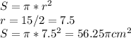 S=\pi *r^{2} \\r=15/2=7.5\\S=\pi *7.5^{2} =56.25\pi cm^{2}