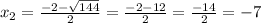 x_{2} = \frac{-2-\sqrt{144} }{2} = \frac{-2-12}{2} = \frac{-14}{2} = -7