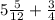 5 \frac{5}{12} + \frac{3}{4}