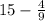 15 - \frac{4}{9}