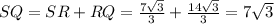 SQ = SR + RQ = \frac{7\sqrt{3} }{3} + \frac{14\sqrt{3} }{3} =7\sqrt{3}