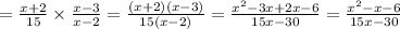 = \frac{x + 2}{15} \times \frac{x - 3}{x - 2} = \frac{(x + 2)(x - 3)}{15(x - 2)} = \frac{ {x}^{2} - 3x + 2x - 6 }{15x - 30} = \frac{ {x}^{2} - x - 6}{15x - 30}