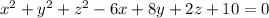 {x}^{2} + {y}^{2} + {z}^{2} - 6x + 8y + 2z + 10 = 0