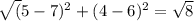 \sqrt({5-7)^2+(4-6)^2=\sqrt{8