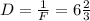 D=\frac{1}{F} =6\frac{2}{3}