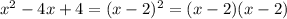 x^2-4x+4=(x-2)^2=(x-2)(x-2)