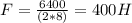 F=\frac{6400}{(2*8)} =400H