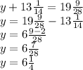y + 13 \frac{1}{14} = 19 \frac{9}{28} \\ y = 19 \frac{9}{28} - 13 \frac{1}{14} \\ y = 6 \frac{9 - 2}{28} \\ y = 6 \frac{7}{28} \\ y = 6 \frac{1}{4} \\