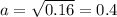 a=\sqrt{0.16}=0.4