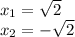 x_{1} = \sqrt{2} \\x_{2} = -\sqrt{2}