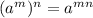 (a^m)^n = a^{mn}