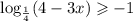 \log_{\frac{1}{4}}(4-3x)\geqslant -1