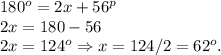 180^o = 2x+56^p\\2x = 180-56\\2x = 124^o \Rightarrow x = 124/2 = 62^o.