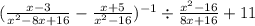 ( \frac{x - 3}{x ^{2} - 8x + 16 } - \frac{x + 5}{x ^{2} - 16 } ) ^{ - 1} \div \frac{x ^{2} - 16}{8x + 16} + 11