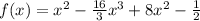 f(x) = {x}^{2} - \frac{16}{3} x {}^{3} + 8x {}^{2} - \frac{1}{2}