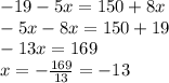 -19-5x=150+8x\\-5x-8x=150+19\\-13x=169\\x=-\frac{169}{13} =-13