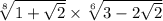 \sqrt[8]{1 + \sqrt{2} } \times \sqrt[6]{3 - 2 \sqrt{2} }