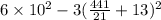 6 \times 10 {}^{2} - 3(\frac{441}{21} + 13) {}^{2}