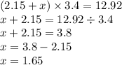 (2.15 + x) \times 3.4 = 12.92 \\ x + 2.15 = 12.92 \div 3.4 \\x + 2.15 = 3.8 \\ x = 3.8 - 2.15 \\ x= 1.65 \\